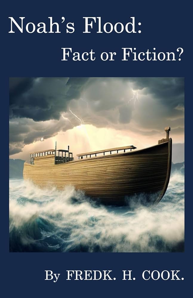 Noah's Flood: Fact or Fiction?: Cook, Fredk. H